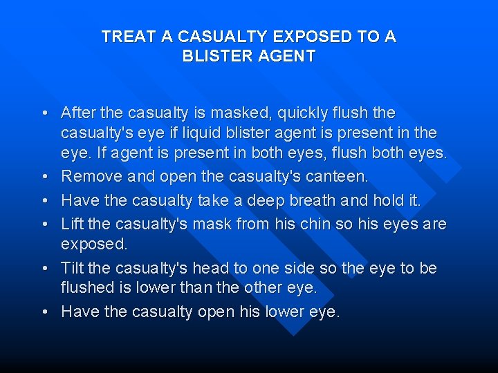 TREAT A CASUALTY EXPOSED TO A BLISTER AGENT • After the casualty is masked,