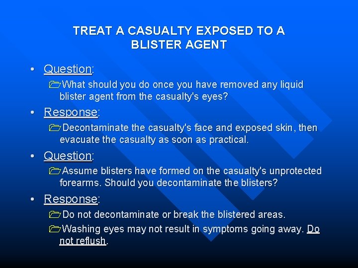 TREAT A CASUALTY EXPOSED TO A BLISTER AGENT • Question: 1 What should you