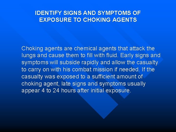 IDENTIFY SIGNS AND SYMPTOMS OF EXPOSURE TO CHOKING AGENTS Choking agents are chemical agents