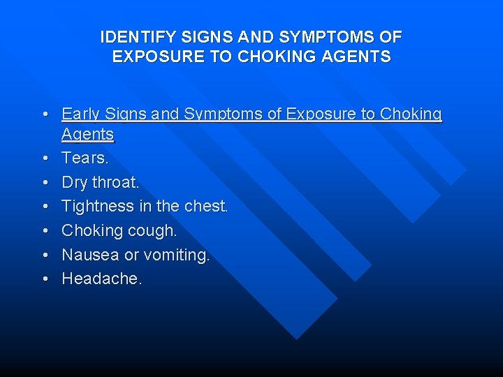 IDENTIFY SIGNS AND SYMPTOMS OF EXPOSURE TO CHOKING AGENTS • Early Signs and Symptoms