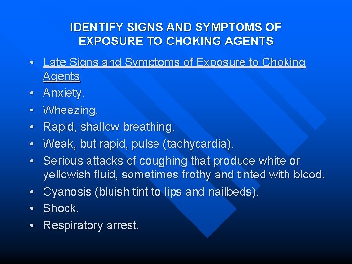 IDENTIFY SIGNS AND SYMPTOMS OF EXPOSURE TO CHOKING AGENTS • Late Signs and Symptoms