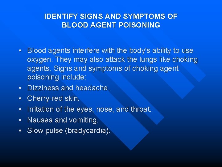 IDENTIFY SIGNS AND SYMPTOMS OF BLOOD AGENT POISONING • Blood agents interfere with the