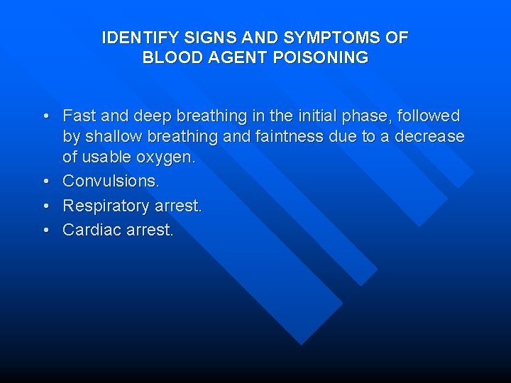 IDENTIFY SIGNS AND SYMPTOMS OF BLOOD AGENT POISONING • Fast and deep breathing in