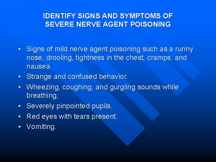 IDENTIFY SIGNS AND SYMPTOMS OF SEVERE NERVE AGENT POISONING • Signs of mild nerve