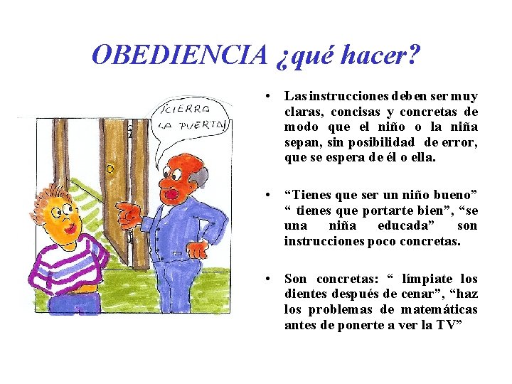 OBEDIENCIA ¿qué hacer? • Las instrucciones deben ser muy claras, concisas y concretas de