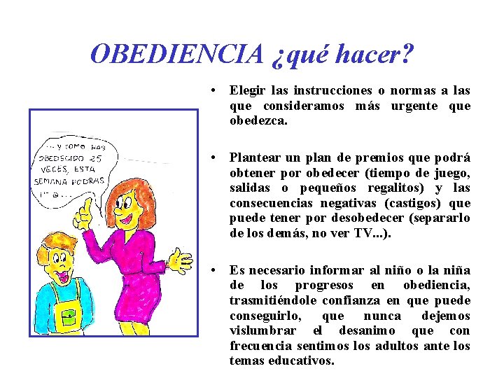 OBEDIENCIA ¿qué hacer? • Elegir las instrucciones o normas a las que consideramos más