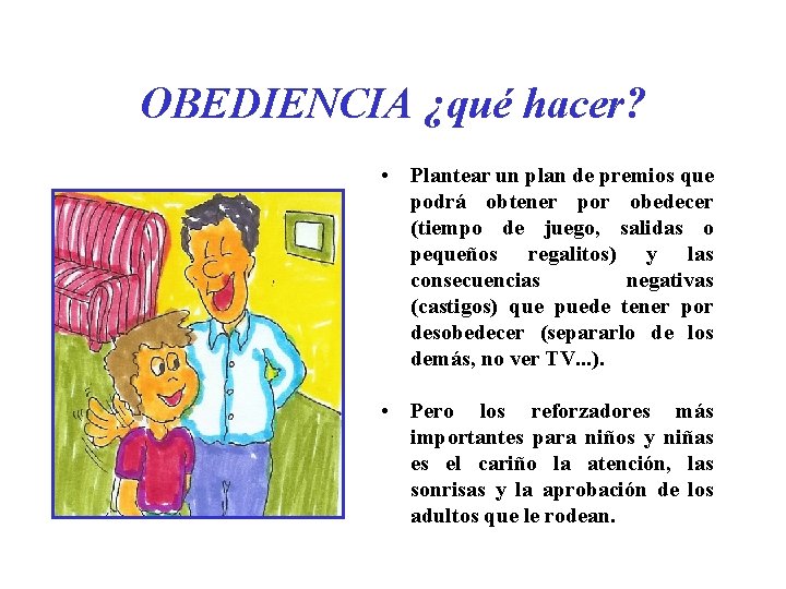 OBEDIENCIA ¿qué hacer? • Plantear un plan de premios que podrá obtener por obedecer