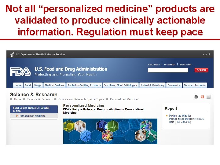 Not all “personalized medicine” products are validated to produce clinically actionable information. Regulation must