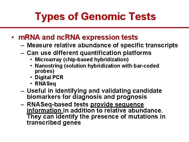 Types of Genomic Tests • m. RNA and nc. RNA expression tests – Measure