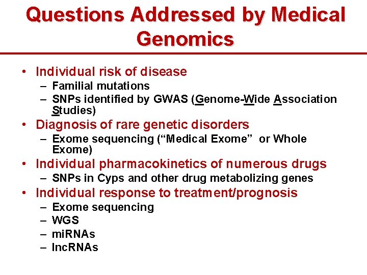 Questions Addressed by Medical Genomics • Individual risk of disease – Familial mutations –