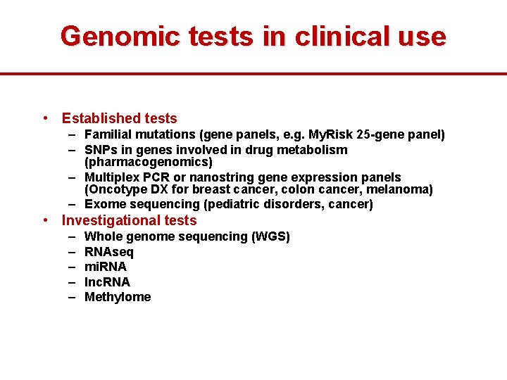 Genomic tests in clinical use • Established tests – Familial mutations (gene panels, e.