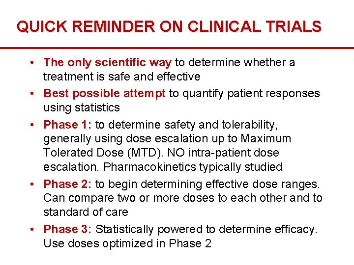 QUICK REMINDER ON CLINICAL TRIALS • The only scientific way to determine whether a