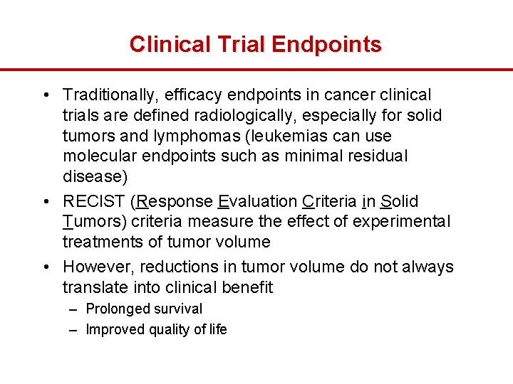 Clinical Trial Endpoints • Traditionally, efficacy endpoints in cancer clinical trials are defined radiologically,