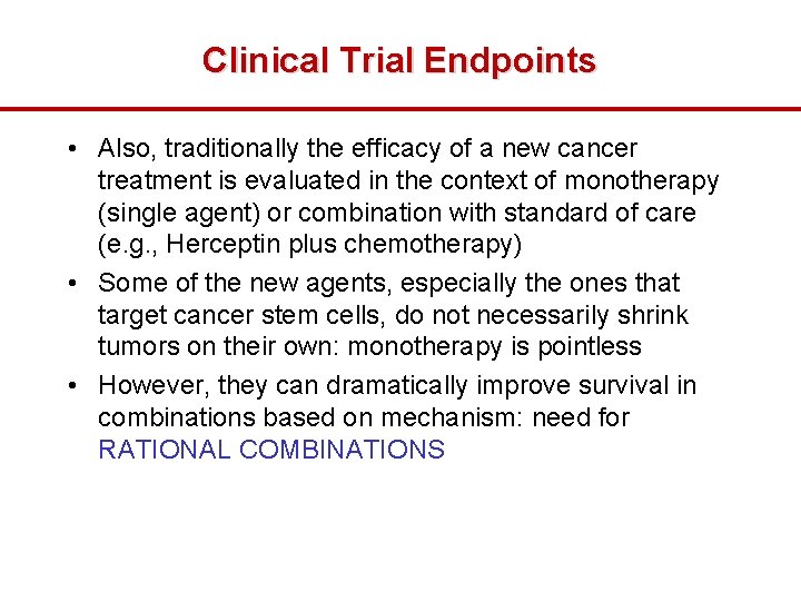 Clinical Trial Endpoints • Also, traditionally the efficacy of a new cancer treatment is