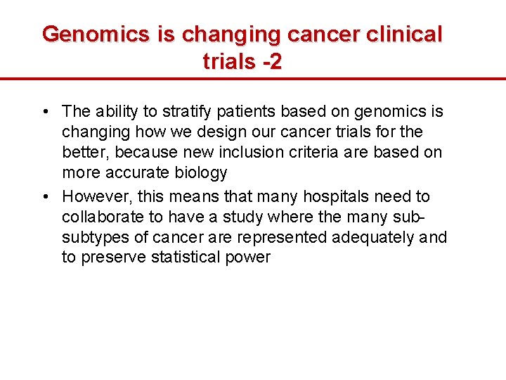 Genomics is changing cancer clinical trials -2 • The ability to stratify patients based