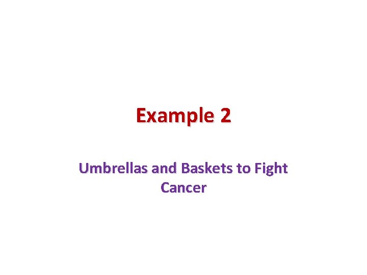 Example 2 Umbrellas and Baskets to Fight Cancer 
