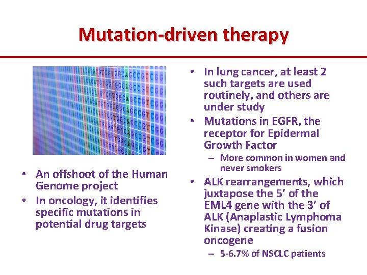 Mutation-driven therapy • In lung cancer, at least 2 such targets are used routinely,