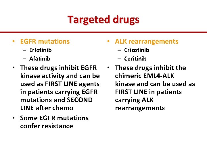 Targeted drugs • EGFR mutations – Erlotinib – Afatinib • ALK rearrangements – Crizotinib