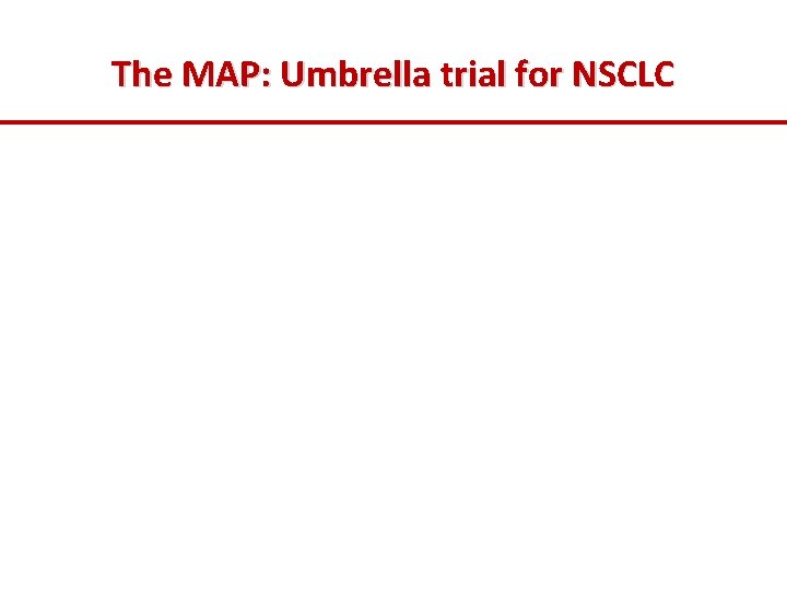 The MAP: Umbrella trial for NSCLC 