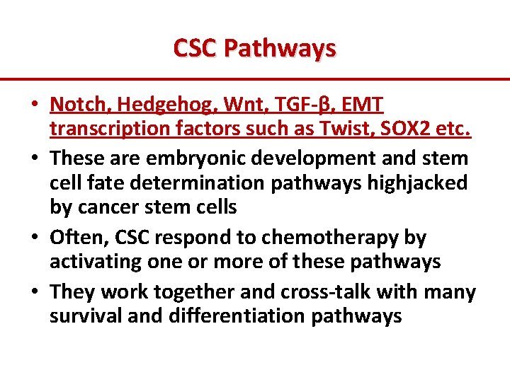 CSC Pathways • Notch, Hedgehog, Wnt, TGF-β, EMT transcription factors such as Twist, SOX