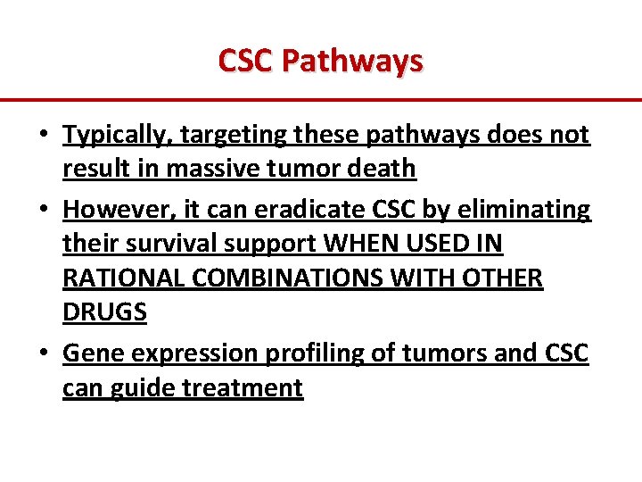 CSC Pathways • Typically, targeting these pathways does not result in massive tumor death