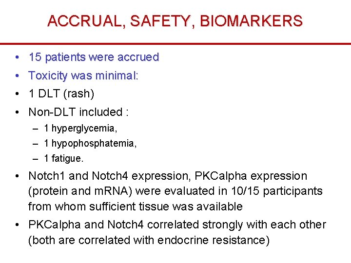 ACCRUAL, SAFETY, BIOMARKERS • 15 patients were accrued • Toxicity was minimal: • 1
