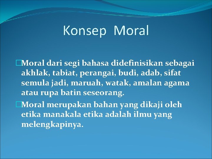 Konsep Moral �Moral dari segi bahasa didefinisikan sebagai akhlak, tabiat, perangai, budi, adab, sifat