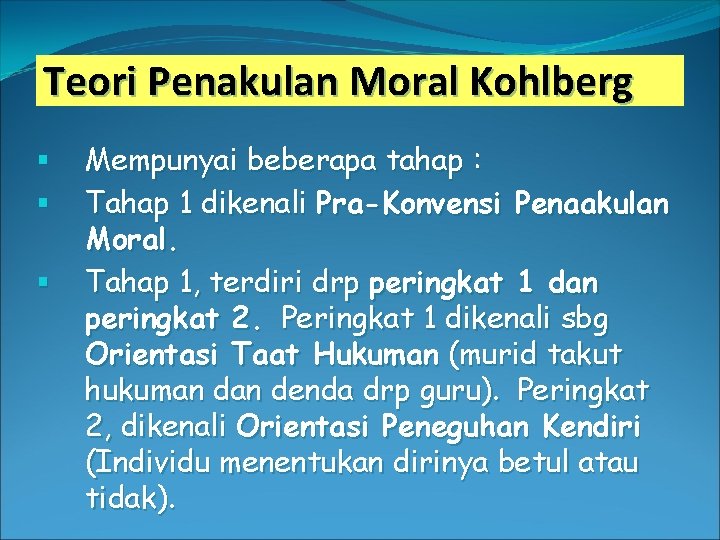 Teori Penakulan Moral Kohlberg § § § Mempunyai beberapa tahap : Tahap 1 dikenali