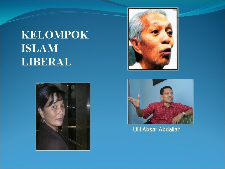 KELOMPOK ISLAM LIBERAL Ulil Absar Abdallah 