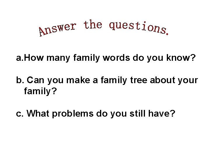 a. How many family words do you know? b. Can you make a family