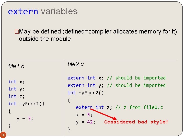 extern variables �May be defined (defined=compiler allocates memory for it) outside the module file