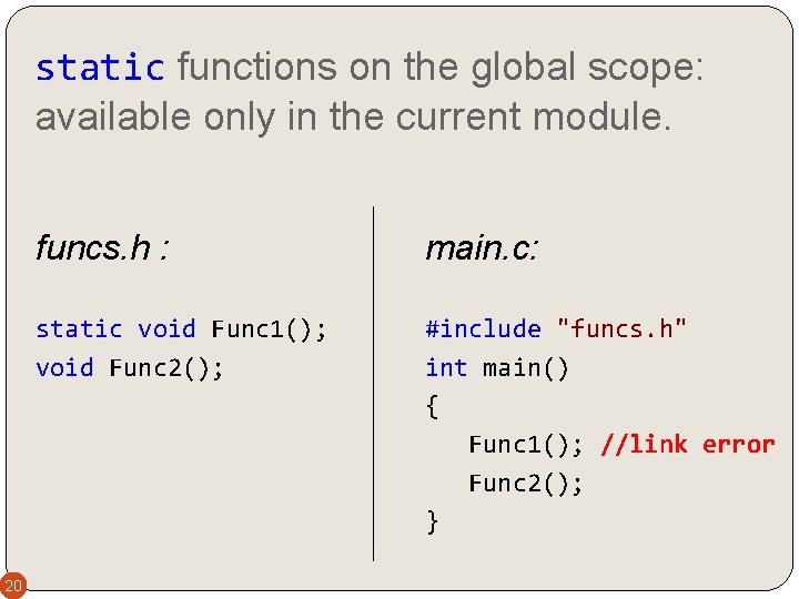 static functions on the global scope: available only in the current module. 20 funcs.