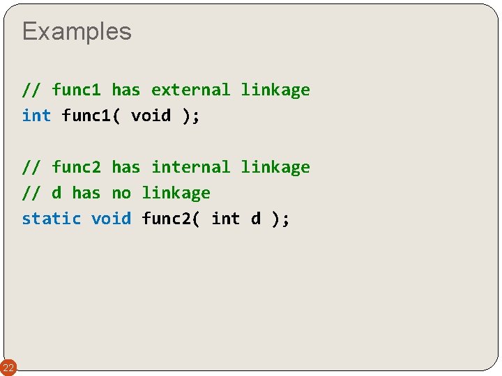 Examples // func 1 has external linkage int func 1( void ); // func