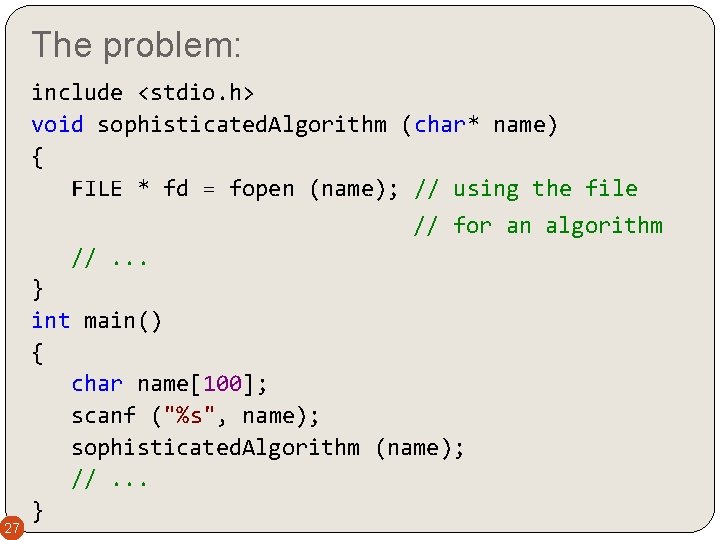 The problem: include <stdio. h> void sophisticated. Algorithm (char* name) { FILE * fd