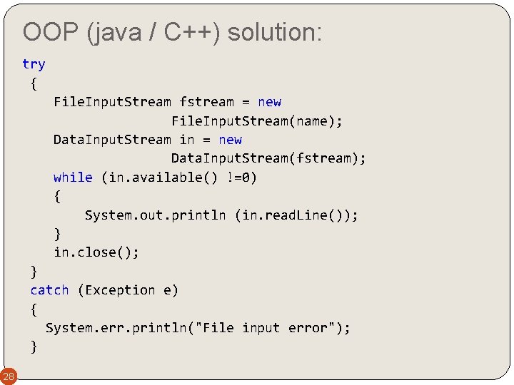 OOP (java / C++) solution: try { File. Input. Stream fstream = new File.