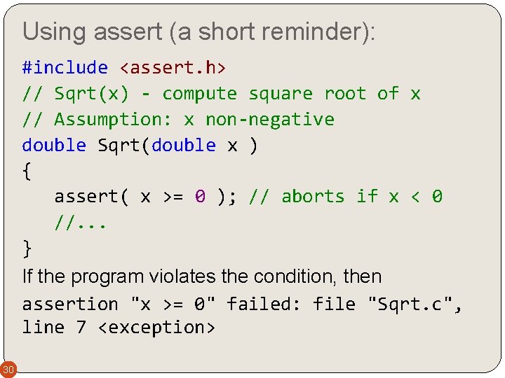 Using assert (a short reminder): #include <assert. h> // Sqrt(x) - compute square root