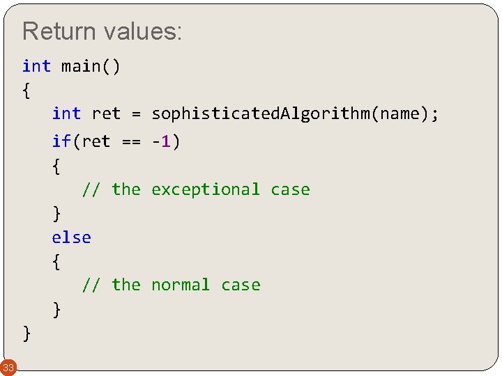 Return values: int main() { int ret = sophisticated. Algorithm(name); if(ret == -1) {