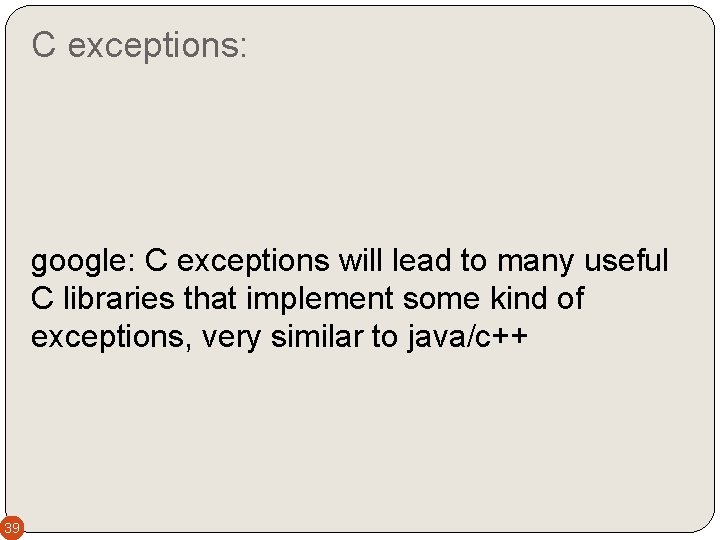 C exceptions: google: C exceptions will lead to many useful C libraries that implement