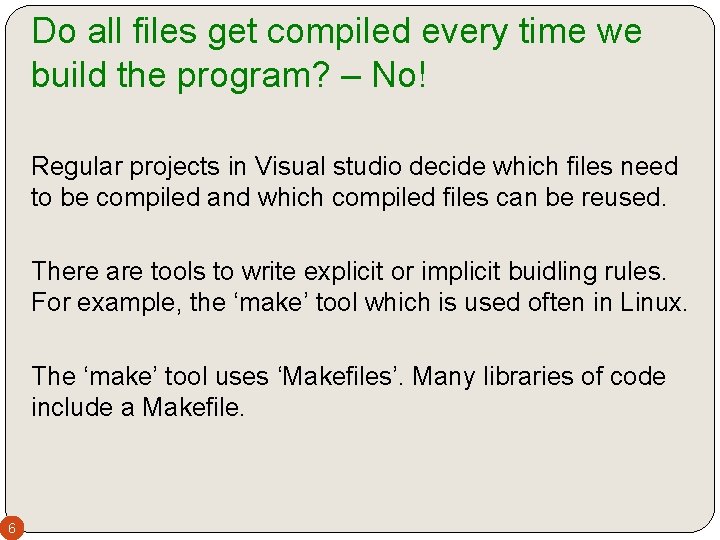 Do all files get compiled every time we build the program? – No! Regular