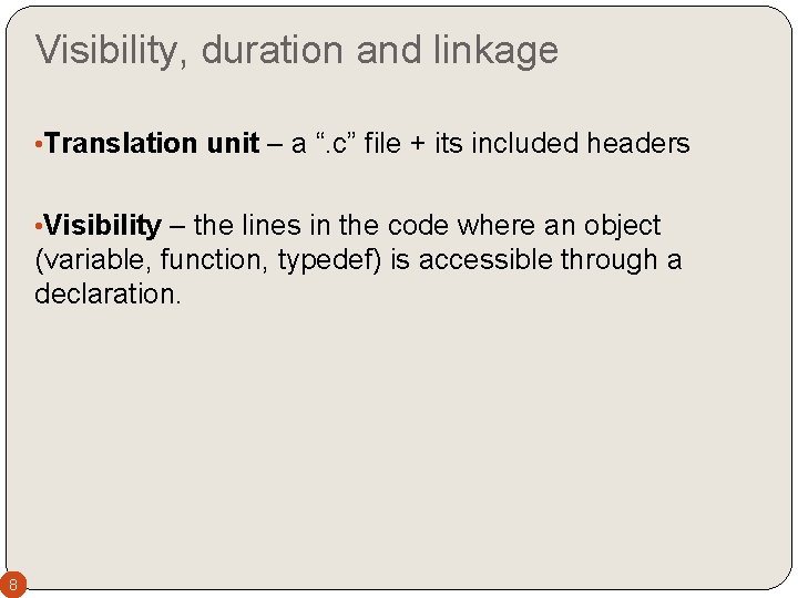 Visibility, duration and linkage • Translation unit – a “. c” file + its