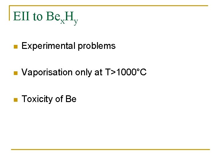 EII to Bex. Hy n Experimental problems n Vaporisation only at T>1000°C n Toxicity