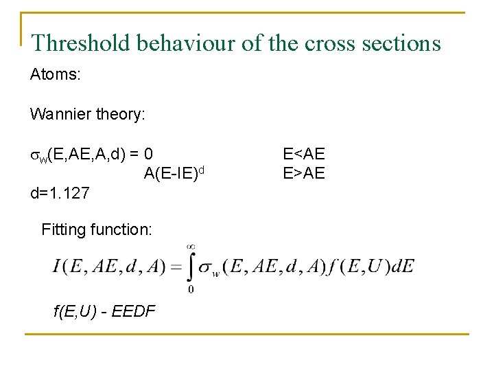 Threshold behaviour of the cross sections Atoms: Wannier theory: w(E, A, d) = 0