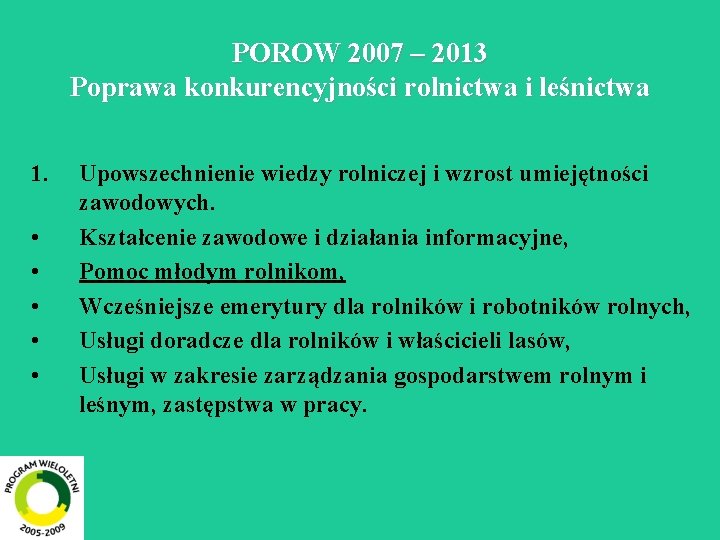 POROW 2007 – 2013 Poprawa konkurencyjności rolnictwa i leśnictwa 1. • • • Upowszechnienie