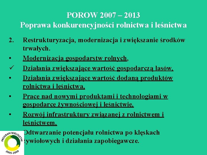 POROW 2007 – 2013 Poprawa konkurencyjności rolnictwa i leśnictwa 2. • ü • •