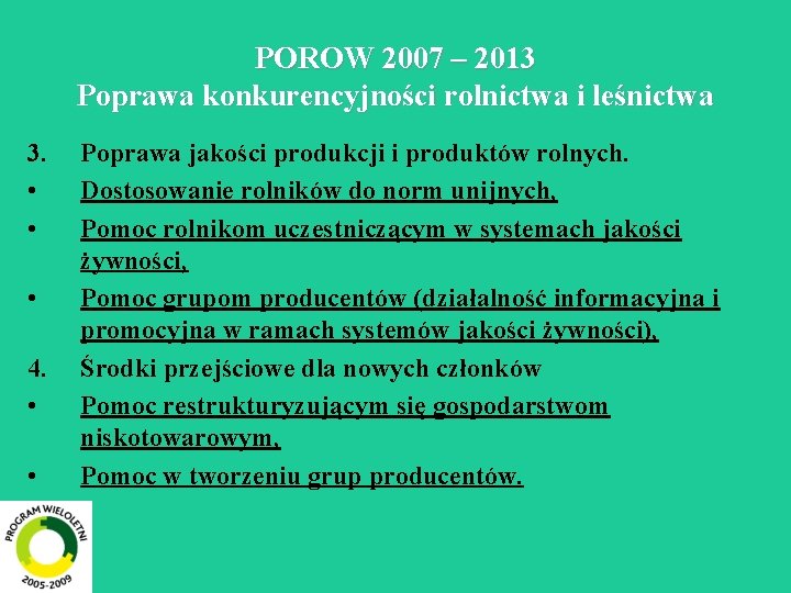 POROW 2007 – 2013 Poprawa konkurencyjności rolnictwa i leśnictwa 3. • • • 4.