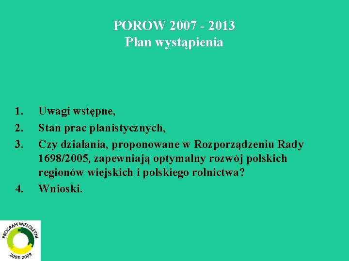 POROW 2007 - 2013 Plan wystąpienia 1. 2. 3. 4. Uwagi wstępne, Stan prac