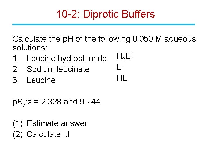 10 -2: Diprotic Buffers Calculate the p. H of the following 0. 050 M