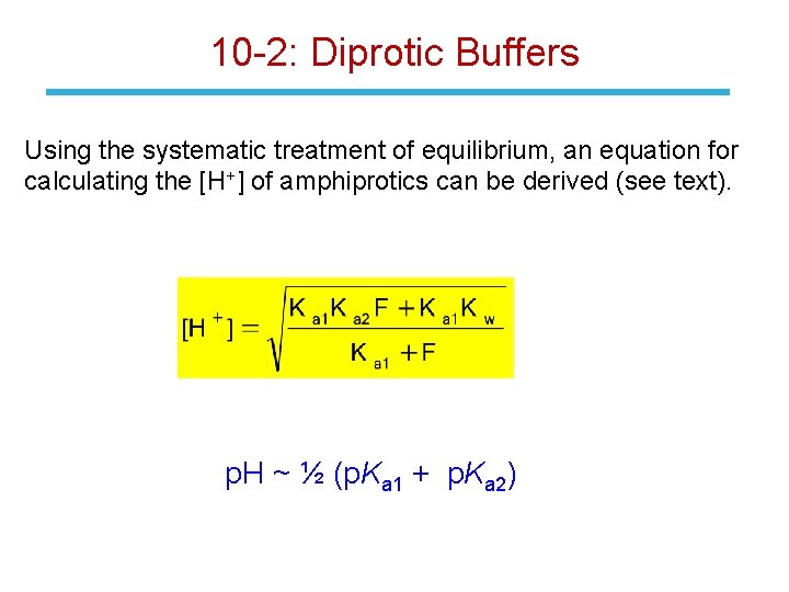 10 -2: Diprotic Buffers Using the systematic treatment of equilibrium, an equation for calculating