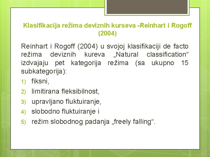 Klasifikacija režima deviznih kurseva -Reinhart i Rogoff (2004) u svojoj klasifikaciji de facto režima Klasifikacija režima deviznih kurseva -Reinhart i Rogoff (2004) u svojoj klasifikaciji de facto režima