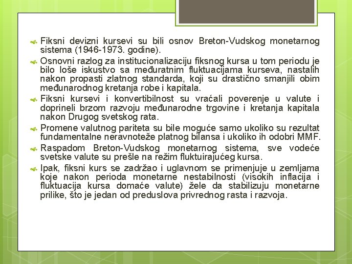 Fiksni devizni kursevi su bili osnov Breton-Vudskog monetarnog sistema (1946 -1973. godine). Osnovni Fiksni devizni kursevi su bili osnov Breton-Vudskog monetarnog sistema (1946 -1973. godine). Osnovni